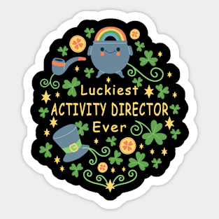 Luckiest activity director ever saint patricks day Sticker